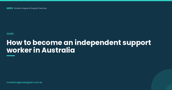 How to Become an Independent Support Worker in Australia (2026 Guide)